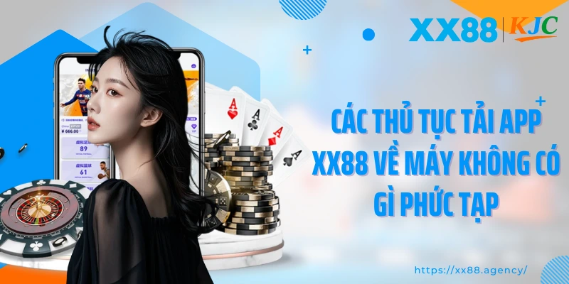 Các thủ tục tải app XX88 về máy không có gì phức tạp