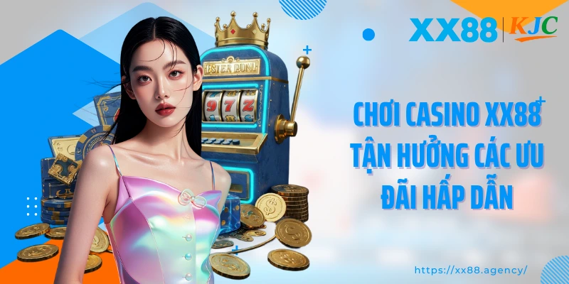 Chơi casino XX88 tận hưởng các ưu đãi hấp dẫn
