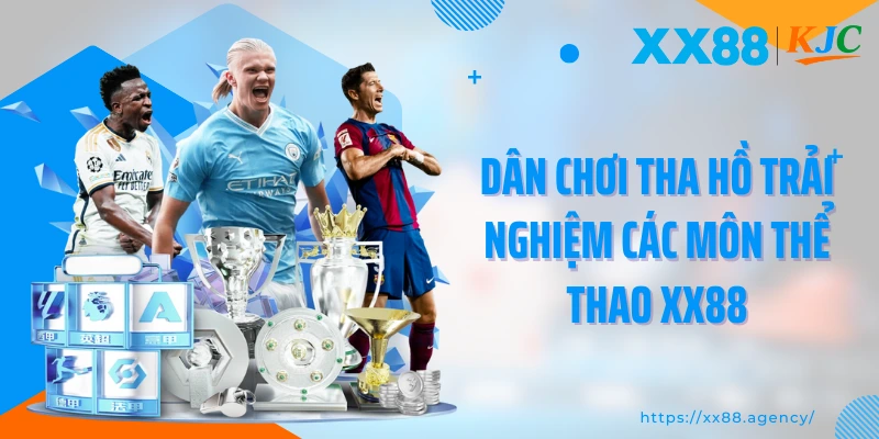 Dân chơi tha hồ trải nghiệm các môn thể thao XX88