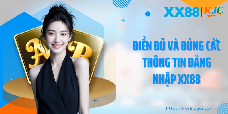 Điền đủ và đúng các thông tin đăng nhập XX88