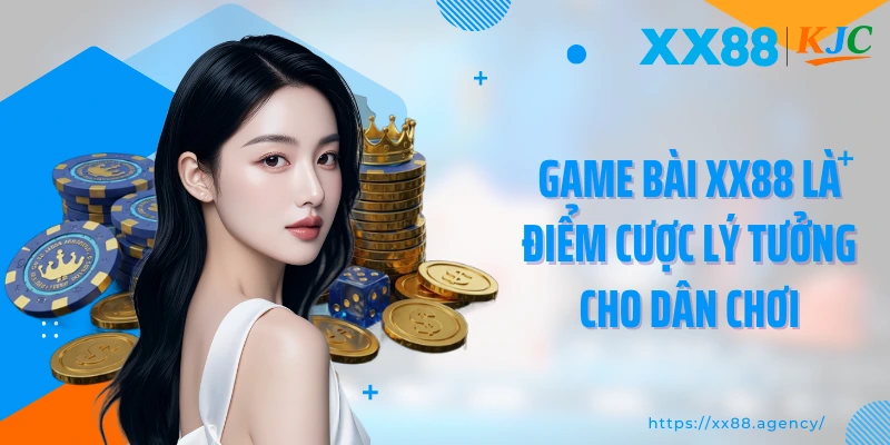 Game bài XX88 là điểm cược lý tưởng cho dân chơi