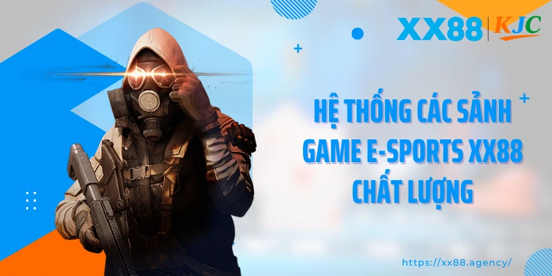 Hệ thống các sảnh game E-Sports XX88 chất lượng