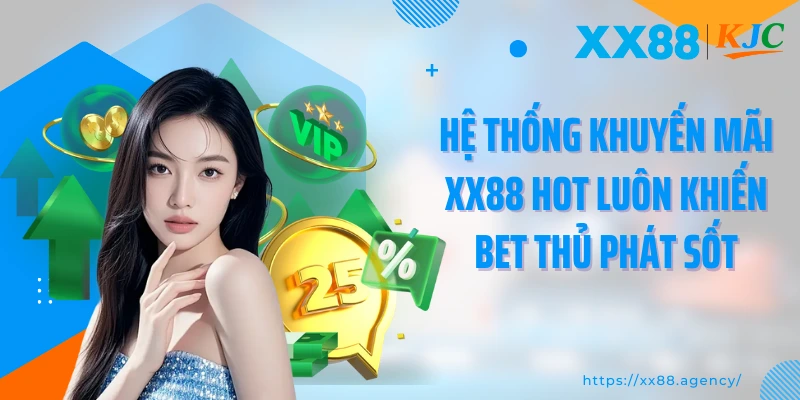 Hệ thống khuyến mãi XX88 hot luôn khiến bet thủ phát sốt