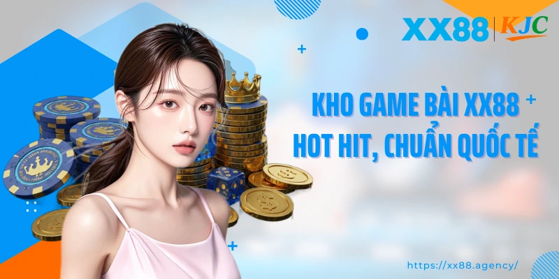 Kho game bài XX88 hot hit, chuẩn quốc tế
