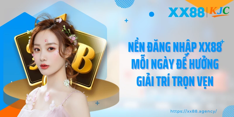 Nền đăng nhập XX88 mỗi ngày để hưởng giải trí trọn vẹn