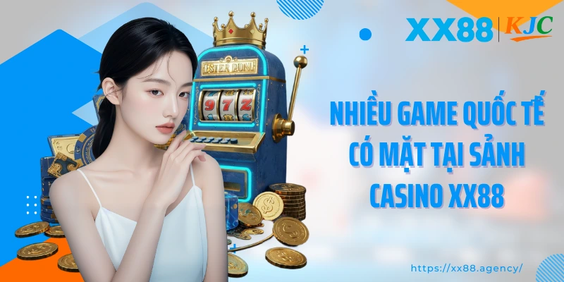 Nhiều game quốc tế có mặt tại sảnh casino XX88