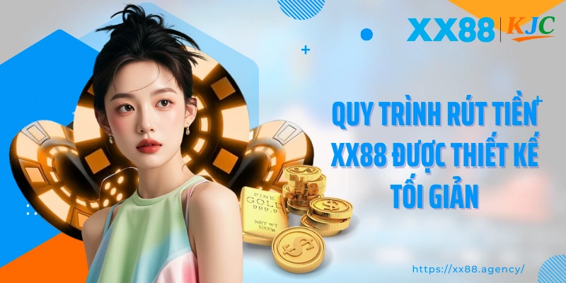 Quy trình rút tiền XX88 được thiết kế tối giản