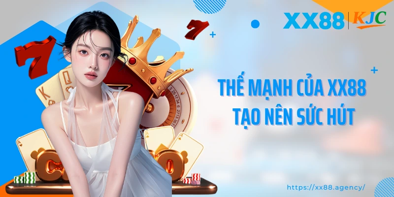 Thế mạnh của nhà cái XX88 tạo nên sức hút