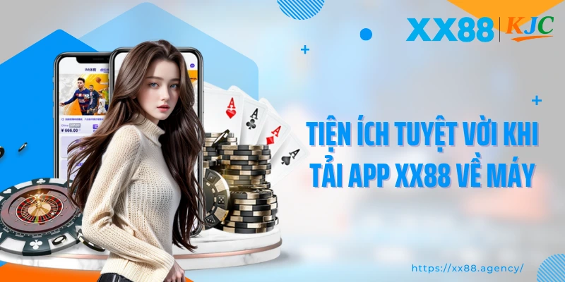 Tiện ích tuyệt vời khi tải app XX88 về máy
