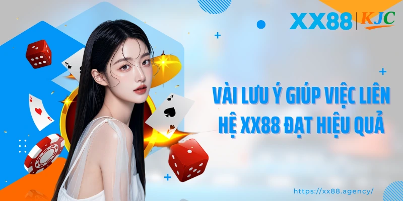 Vài lưu ý giúp việc liên hệ XX88 đạt hiệu quả
